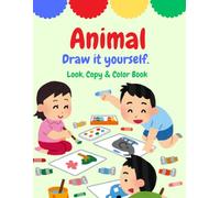 Animal: Draw It Yourself - Look, Copy & Color Book: A Fun Practice Sketchbook for Kids to Learn How to Draw Animals | Ages 4-8