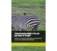 "Animal Drawing Delight: A Fun and Easy Guide for All Ages": "Unlock Your Creativity with Step-by-Step Drawing Lessons and Inspiring Animal Designs"