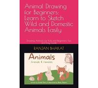 Animal Drawing for Beginners: Learn to Sketch Wild and Domestic Animals Easily: Drawing Animals for Kids and Beginners: Fun and Easy Guide