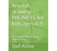 Animal drawing PROMPTS for kids ages 6-9: Fun and creative drawing activity book