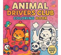 Animal Drivers Club Coloring Book For Kids Ages 3-7: Cute Animals Driving Cozy Cars, Buses, Trains, and More!: A Wholesome Coloring Adventure with ... to Fire Trucks - Designed for Toddlers and