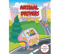 Animal Drivers: Color, Honk and Go!: 30 Playful Animal-in-Vehicle Coloring Pages for Kids (Animal Coloring Book)