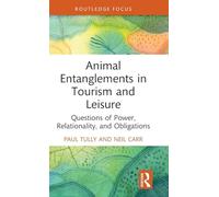 Animal Entanglements in Tourism and Leisure: Questions of Power, Relationality, and Obligations (Routledge Focus on Tourism and Hospitality)