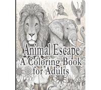 Animal Escape: A Coloring Book for Adults: Relax and Unwind with Beautiful Animal Designs from Around the World