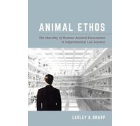 Animal Ethos: The Morality of Human-Animal Encounters in Experimental Lab Science