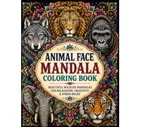 Animal Face Mandala Coloring Book: Beautiful Wildlife Mandalas for Relaxation, Creativity & Stress Relief Coloring Book for Adults and Teens, 100+ Stunning Mandala Designs