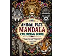 Animal Face Mandala Coloring Book: Beautiful Wildlife Mandalas for Relaxation, Creativity & Stress Relief Coloring Book for Adults and Teens, 100+ Stunning Mandala Designs