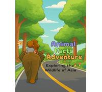 Animal Fact Adventure: Exploring the Wildlife of Asia: Fun Stories, Facts & Activities for Curious Kids (Animal Fact Adventure Series)
