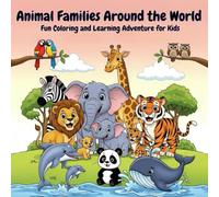 Animal Families Around the World: A Fun Colouring and Learning Adventure for Kids, Toddlers, Preschoolers Ages 3-8 | 20 cute Animal Families with Facts, Maps and Coloring Pages