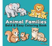 Animal Families: Bold and Easy Coloring Book, For Adults, Teens and Kids. 50 Adorable Animal Families Images. Simple and Big Designs for Relaxation