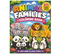 Animal Families Coloring Book: 50+ Adorable Animal Family Coloring Pages with Moms, Dads, and Babies | Bold and Easy Designs for Kids Ages 3+