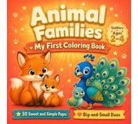 Animal Families My First Coloring Book for Toddlers Ages 2-4: 50 Sweet and Simple Pages of Big-and-Small Duos to Color and Learn - Fox, Kangaroo, ... Small Together) (Little Hands, First Colors)