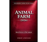 Animal Farm (2026): Movie Review and Film Analysis: An In-Depth Look at Plot, Themes, and Characters (The Modern Cinema Review Series)