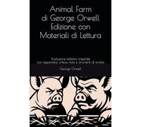 Animal Farm di George Orwell - Edizione con Materiali di Lettura: Traduzione italiana originale con appendice critica, note e strumenti di analisi