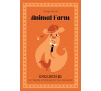Animal Farm. Englisch B2: Farm der Tiere. Buch auf Englisch mit Wörterbuch, Übungen und Lernkarten. Niveau B2.