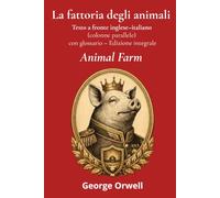 Animal Farm - La fattoria degli animali: Testo a fronte inglese-italiano (colonne parallele) con glossario - Edizione integrale