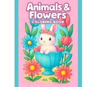 Animal & Flower Coloring Book for Kids: 50 Cute Designs for Fun and Relaxation: Easy-to-Color Illustrations Perfect for Quiet Time, Creative Learning, ... Blooming Flowers for Hours of Joyful Color