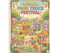 Animal Food Truck Festival Coloring Book: Cute Animals Baking Pizza, Serving Ice Cream, and Driving Fun Food Trucks | Creative Activity Pages for Kids Ages 5-8, Boys, and Girls