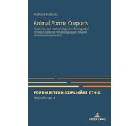 Animal Forma Corporis: Studien zu den methodologischen Bedingungen christlich-juedischer Verstaendigung am Beispiel der Xenotransplantation (4) (Forum Interdisziplinaere Ethik. Neue Folge)