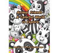 Animal Friends - A Colorful World to Explore: Fun Coloring Book for Kids Ages 4-8 / 30 Cute Animal Pages to Spark Imagination