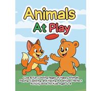 Animal Friends at Play: Cute & Fun Coloring Pages of Happy Animals Playing, Exploring, and Having Adventures - Perfect Activity Book for Kids Ages 4-8
