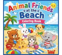 Animal Friends at the Beach Coloring Book: The Ultimate Cute, Bold, and Easy Animal Coloring Book for Kids Ages 3-8 Featuring Beach Adventures, Ocean Fun, and Summer Activities