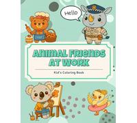 Animal Friends at Work: A Cute and Fun Coloring Book of 30 Animal Workers for Kids Ages 4-8