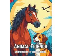 Animal Friends Coloring Book For Teens And Adults: Relax And Enjoy Fun Different Pages With A Nice Variety Of Art Styles