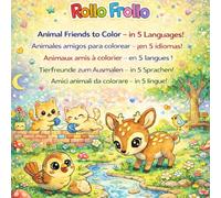 Animal Friends Coloring Book in 5 Languages: Learn the names of animals in English, Spanish, French, German and Italian! (Rollo Frollo: learn 5 languages while you color!)