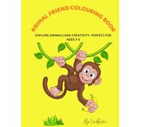 ANIMAL FRIENDS COLOURING BOOK: EXPLORE ANIMALS AND CREATIVITY- PERFECT FOR AGES 3-5