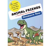 Animal Friends: Dinosaurs Roar - Bilingual Coloring Book: Learn Chinese & English Dinosaur Names with Fun Facts, Mazes & Games (Ages 3-8)