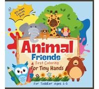 Animal Friends First Coloring For Tiny Hands: Big, simple, and adorable animal drawings that are easy for tiny hands
