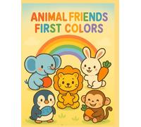 Animal Friends First Colors: Coloring Book for Toddlers with Cute Animals, Easy Shapes, and Bright Colors