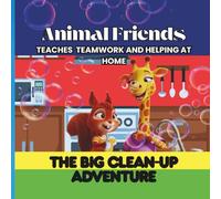 Animal Friends The Big Clean-Up Adventure:: An Adorable Story About Teamwork and Helping at Home