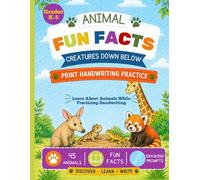 Animal Fun Facts: Creatures Down Below: Print Handwriting Practice with 45 Amazing Animals, Fun Facts, and Drawing Prompts for Kids Ages 6-10