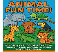 Animal fun time: 40 Cute & Easy Coloring Pages of Animals from Around the World for Kids Ages 3-8