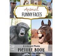 Animal Funny Faces Vibrant Photo Picture Book: for Seniors with Alzheimer’s and Dementia Featuring Hilarious Critters tol Make You Laugh Out Loud!