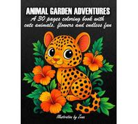 Animal Garden Adventures: A 30 Pages coloring book with cute animals, flowers and endless fun