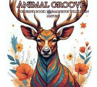 Animal groove: adult coloring book for mind clarity: Relax and unwind with beauty of wildlife in nature