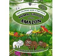 Animal Groups of the Amazon Coloring Book: Cute Amazon Animals Coloring Book for Kids and Adults (Awesome Coloring Book by Animal Gangs): Animal Gangs of the Amazon Coloring Book