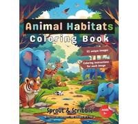 Animal Habitat Coloring Book: 50+ Cartoon-Style Animal Illustrations with Simple Coloring Prompts and One Image Per Page (Sprout & Scribble Coloring Adventure)