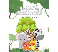 Animal habitats: "Alla Scoperta della Fauna: Un Libro da Colorare sugli Habitat Naturali degli Animali"