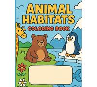 ANIMAL HABITATS COLORING BOOK: Explore the Animal World with 40 Cute and Wild Creatures to Color