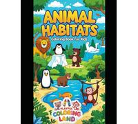Animal Habitats Coloring Book For Kids: Learn About Where Animals Live While Coloring Fun Pictures