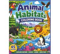 Animal Habitats Coloring Book: Fun and Easy Nature Coloring Pages with Forest, Ocean, Desert, Jungle, Arctic, Savanna and Animal Homes for Curious ... Life Little Scientists Coloring Books)