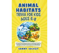 Animal Habitats Trivia for Kids Ages 6-8: 100 Fun Questions and Fascinating Facts About Where Animals Live