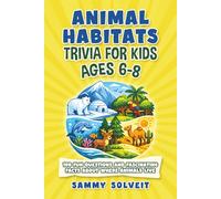 Animal Habitats Trivia for Kids Ages 6-8: 100 Fun Questions and Fascinating Facts About Where Animals Live
