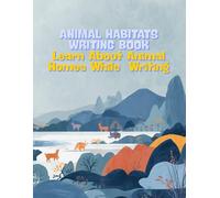 ANIMAL HABITATS WRITING BOOK: Learn About Animal Homes While Practicing Writing