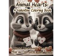 Animal Hearts: A Valentine Coloring Book: Whimsical Animal Moments of Love, Self-Love, and Connection for Relaxing Coloring