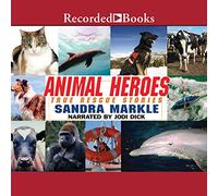 Animal Heroes: True Rescue Stories: True Rescue Stories